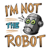 I'M NOT THE ROBOT