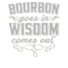 Funny bourbon wisdom t-shirt