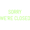Sorry we're Closed