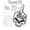 I'm Not 74, I'm 73 Plus 1 Middle Finger Skull