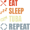 Eat Sleep Tuba Repeat