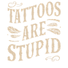 Tattoos Sind Dumm Sarkastisch Tätowiert