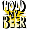 hold my beer -
