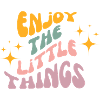 enjoy the little things