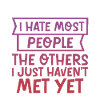 I Hate Most People The Others I Just Haven't Met 4