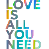 LOVE IS ALL YOU NEED