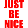 Just be nice