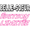 BELLE SOEUR édition limitée