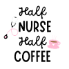 Half Nurse Half Coffee