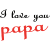 I love you papa