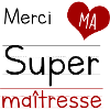 Merci ma super maîtresse