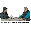 How's the despair?
