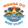 Wanna do Boat Stuff? Owner Captain Funny Saying