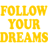 follow your dreams