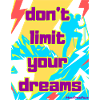 Don't limit your dreams