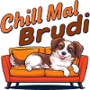 Chill out Brudi Dog