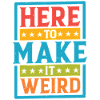 Here To Make It Weird