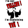 I'm not yelling, I'll explain