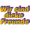 Wir sind dicke Freunde
