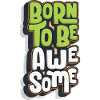 Born To Be Awesome