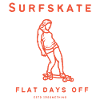 Surfskate Flat Days Off