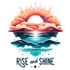 RISE AND SHINE Sunrise