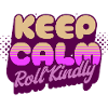 Keep Calm Roll Kindly