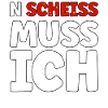N Scheiss muss ich