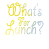What's For Lunch?