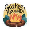 CAMPFIRES, GATHER AROUND