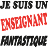 Je suis un ENSEIGNANT fantastique