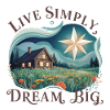 Live simply, dream big