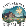 Live simply, dream big