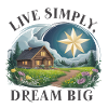 Live simply, dream big