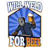 Will weld for beer