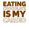 Chocolate Chocolate Funny Cardio Quote