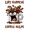Life happens, coffee helps