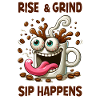 Rise & grind, sip happens