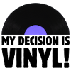 My decision is vinyl!