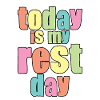 Today Is My Rest Day