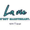 LA VIE C'EST MAINTENANT