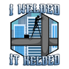 I welded it helded