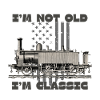 I'M NOT OLD I'M CLASSIC