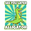 See You Later Alligator