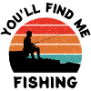 You'll find me fishing