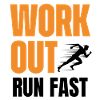 Work out, Run fast