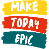 Make Today Epic
