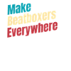 Make beatboxers, drummers,