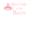 Meet Me At The Barre Ballet Girl Theatrical