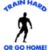 Train Hard Go Home 1